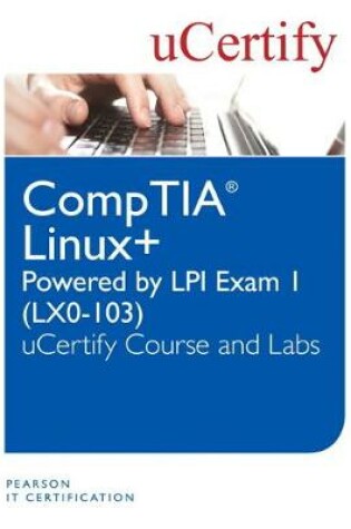 Cover of Linux+ Powered by LPI Exam 1 (LX0-103) uCertify Course and Labs