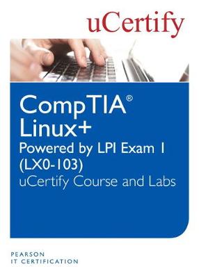 Book cover for Linux+ Powered by LPI Exam 1 (LX0-103) uCertify Course and Labs