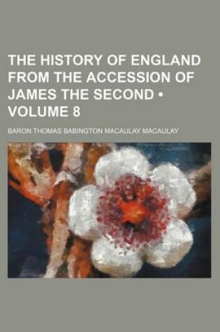 Cover of The History of England from the Accession of James the Second (Volume 8)