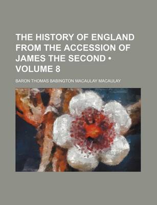 Book cover for The History of England from the Accession of James the Second (Volume 8)
