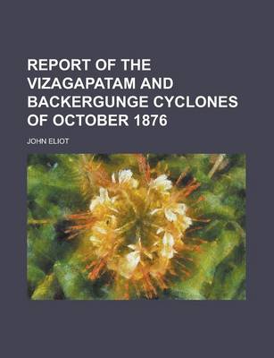 Book cover for Report of the Vizagapatam and Backergunge Cyclones of October 1876