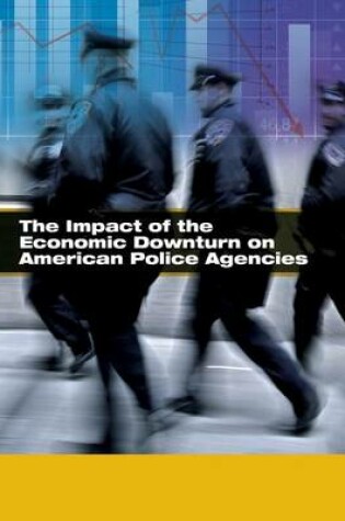 Cover of The Impact of the Economic Downturn on American Police Agencies