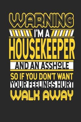 Book cover for Warning I'm a Housekeeper and an Asshole So If You Don't Want Your Feelings Hurt Walk Away