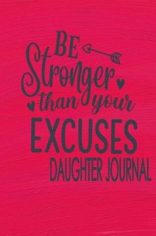 Cover of Be Stronger Than Your Excuses Daughter Journal