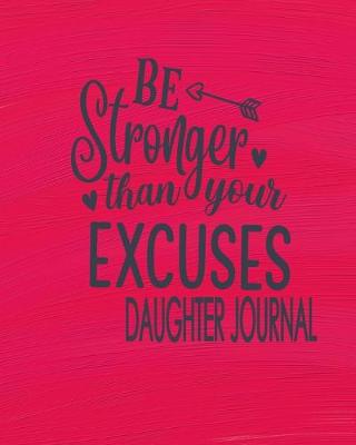 Book cover for Be Stronger Than Your Excuses Daughter Journal