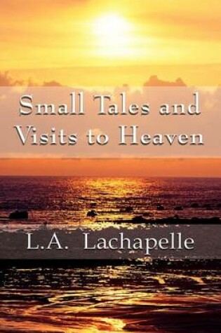 Cover of Small Tales and Visits to Heaven