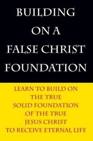 Cover of Building on a False Christ Foundation