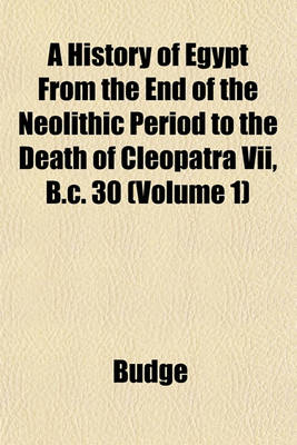 Book cover for A History of Egypt from the End of the Neolithic Period to the Death of Cleopatra VII, B.C. 30 (Volume 1)