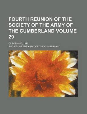 Book cover for Fourth Reunion of the Society of the Army of the Cumberland; Cleveland, 1870 Volume 29