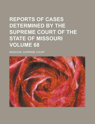 Book cover for Reports of Cases Determined by the Supreme Court of the State of Missouri Volume 68