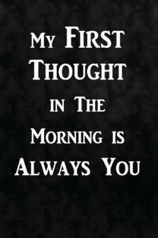 Cover of My first thought in the morning is always you