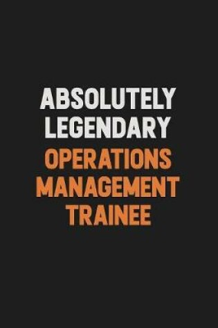 Cover of Absolutely Legendary Operations Management Trainee
