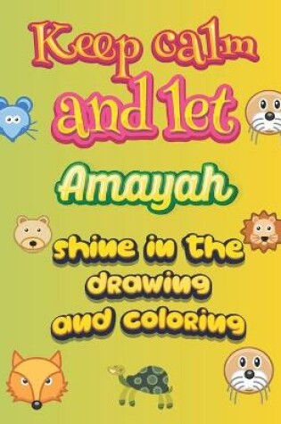 Cover of keep calm and let Amayah shine in the drawing and coloring