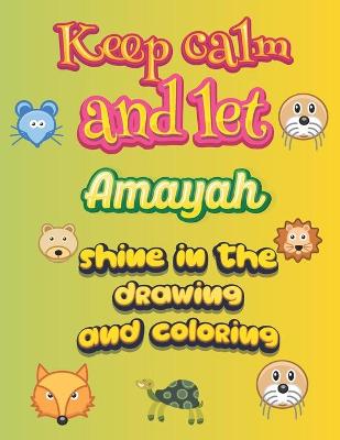 Book cover for keep calm and let Amayah shine in the drawing and coloring