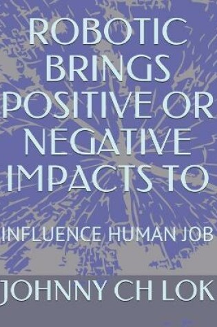 Cover of Robotic Brings Positive or Negative Impacts to