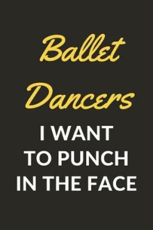 Cover of Ballet Dancers I Want To Punch In The Face