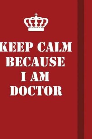 Cover of Keep Calm Because I Am Doctor