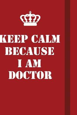 Book cover for Keep Calm Because I Am Doctor