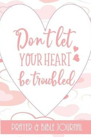 Cover of Don't Let Your Heart Be Troubled - Prayer & Bible Journal