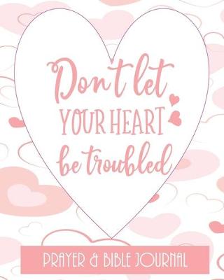 Book cover for Don't Let Your Heart Be Troubled - Prayer & Bible Journal