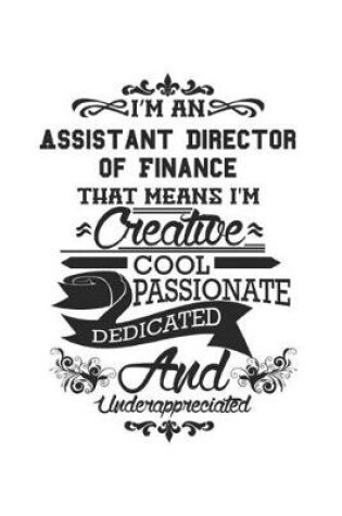 Cover of I'm An Assistant Director of Finance That Means I'm Creative Cool Passionate Dedicated And Underappreciated