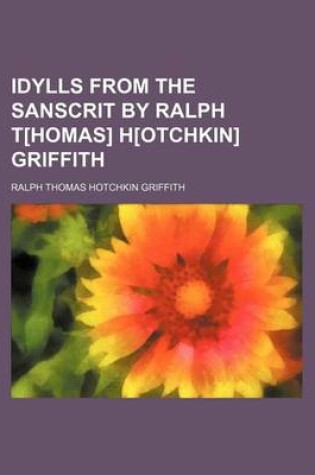 Cover of Idylls from the Sanscrit by Ralph T[homas] H[otchkin] Griffith