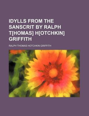 Book cover for Idylls from the Sanscrit by Ralph T[homas] H[otchkin] Griffith