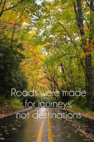 Cover of Roads were made for journeys not destinations