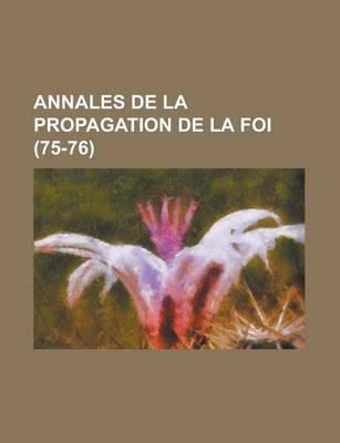 Book cover for Annales de La Propagation de La Foi (75-76 )