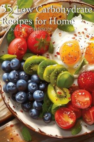 Cover of 55 Low Carbohydrate Recipes for Home