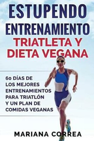 Cover of ESTUPENDO ENTRENAMIENTO TRIATLETA y DIETA VEGANA