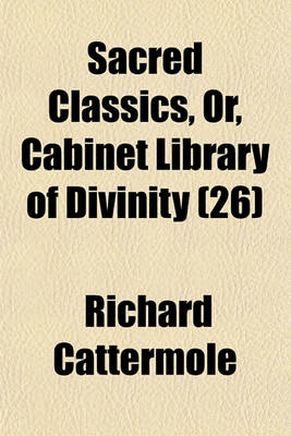 Book cover for Sacred Classics, Or, Cabinet Library of Divinity Volume 26