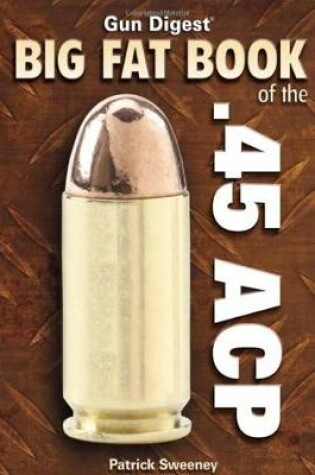 Cover of Gun Digest Big Fat Book of the .45 ACP