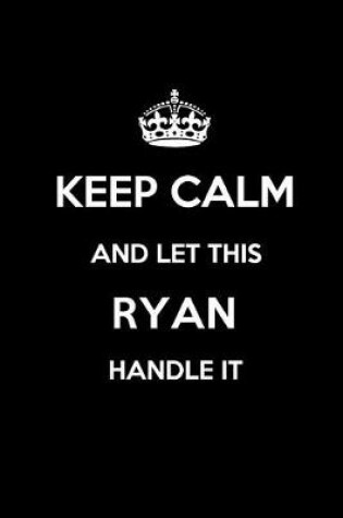 Cover of Keep Calm and Let This Ryan Handle It