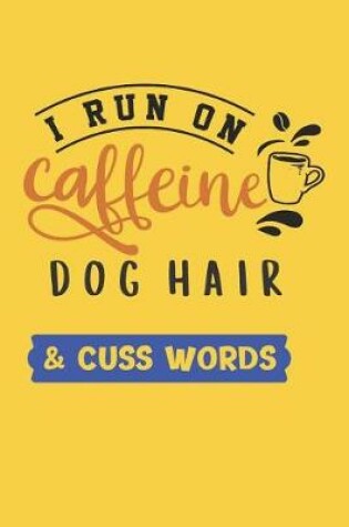 Cover of I Run on Caffeine Dog Hair & Cuss Words