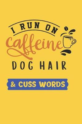 Book cover for I Run on Caffeine Dog Hair & Cuss Words