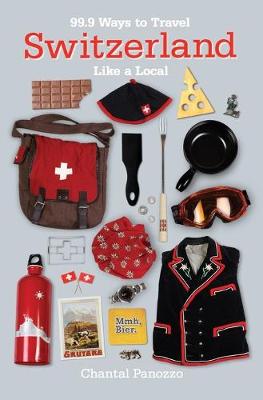 Cover of 99.9 Ways to Travel Switzerland Like a Local