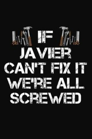 Cover of If Javier Can't Fix It We're All Screwed