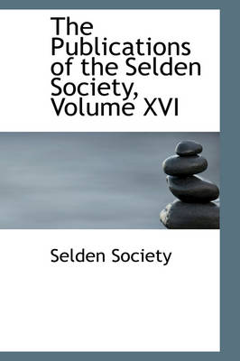 Book cover for The Publications of the Selden Society, Volume XVI