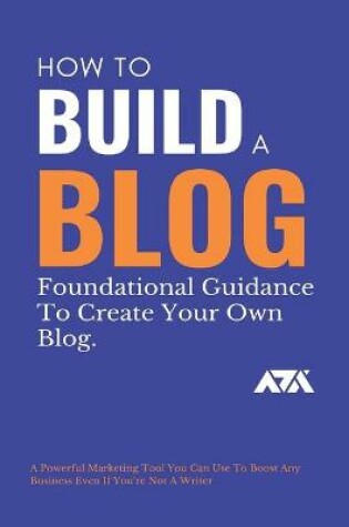 Cover of How To Build A Blog (Foundational Guidance To Create Your Own Blog)