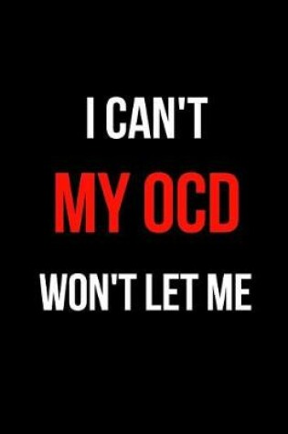 Cover of I Can't My Ocd Won't Let Me
