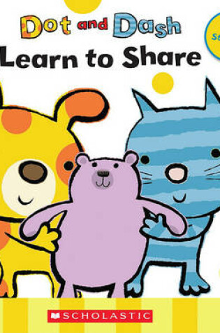 Cover of Dot and Dash Learn to Share