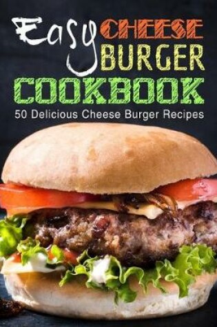 Cover of Easy Cheese Burger Cookbook