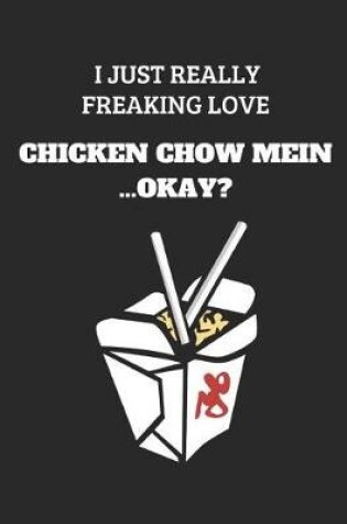 Cover of I Just Really Freaking Love Chicken Chow Mein...Okay?