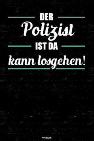 Cover of Der Polizist ist da kann losgehen! Notizbuch