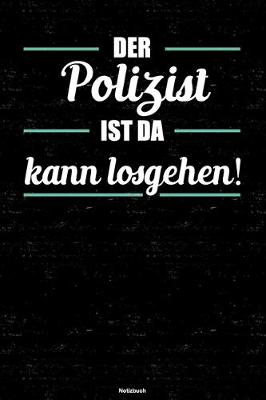 Cover of Der Polizist ist da kann losgehen! Notizbuch