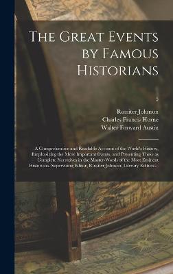 Book cover for The Great Events by Famous Historians; a Comprehensive and Readable Account of the World's History, Emphasizing the More Important Events, and Presenting These as Complete Narratives in the Master-words of the Most Eminent Historians. Supervising...; 5