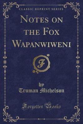 Book cover for Notes on the Fox Wapanōwiweni (Classic Reprint)