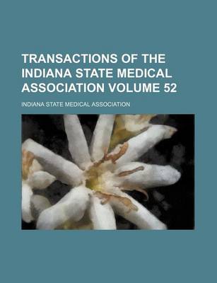 Book cover for Transactions of the Indiana State Medical Association Volume 52