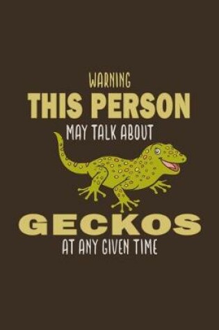 Cover of Warning! This Is Person May Talk About Geckos At Any Given Time